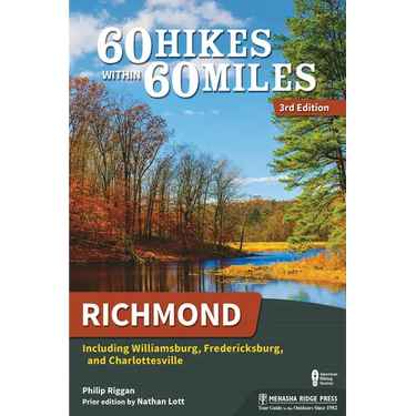 60 Hikes Within 60 Miles: Richmond: Including Williamsburg, Fredericksburg, and Charlottesville