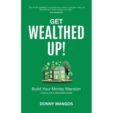 Get Wealthed Up!: Build Your Money Mansion