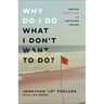 Why Do I Do What I Don't Want to Do?: Replace Deadly Vices with Life-Giving Virtues