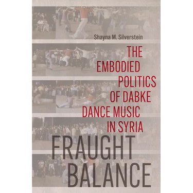 Fraught Balance: The Embodied Politics of Dabke Dance Music in Syria