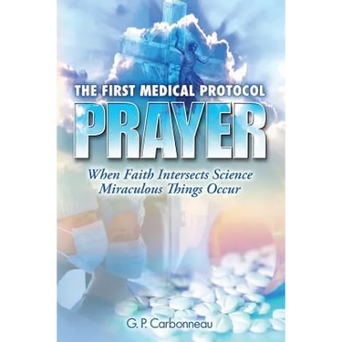 The First Medical Protocol - Prayer: When Faith Intersects Science Miraculous Things Occur