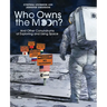 Who Owns the Moon?: And Other Conundrums of Exploring and Using Space