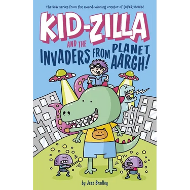 Kid-Zilla and the Invaders from Planet Aargh!: The New Series from the Award-Winning Creator of Super Dweeb
