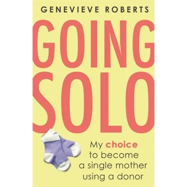 Going Solo: My Choice to Become a Single Mother Using a Donor
