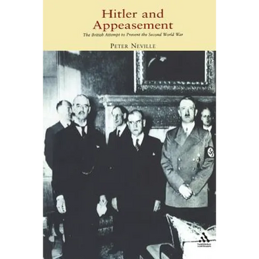 Hitler and Appeasement: The British Attempt to Prevent the Second World War