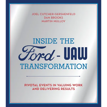 Inside the Ford-UAW Transformation: Pivotal Events in Valuing Work and Delivering Results
