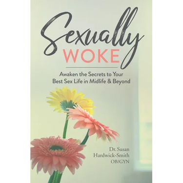 Sexually Woke: Awaken the Secrets to Your Best Sex Life in Midlife & Beyond
