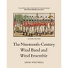 The History and Literature of the Wind Band and Wind Ensemble: The Nineteenth-Century Wind Band and Wind Ensemble