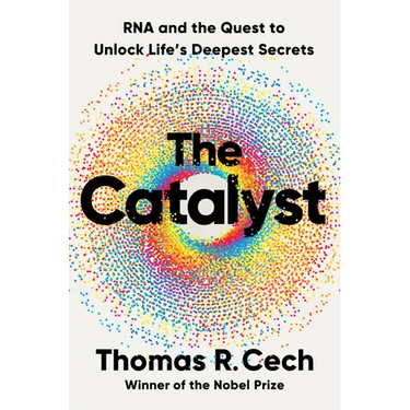 The Catalyst: RNA and the Quest to Unlock Life's Deepest Secrets