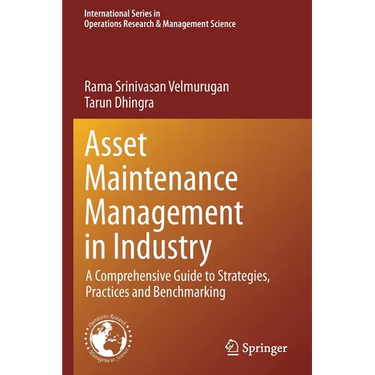 Asset Maintenance Management in Industry: A Comprehensive Guide to Strategies, Practices and Benchmarking