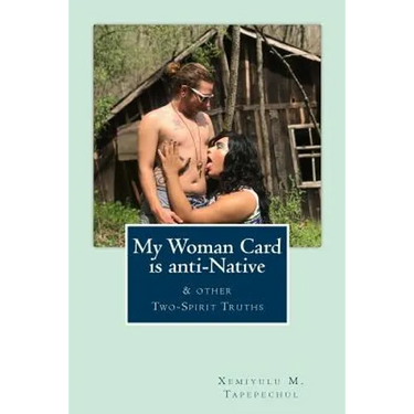 My Woman Card is anti-Native, & other Two-Spirit Truths