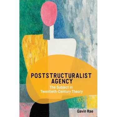 Poststructuralist Agency: The Subject in Twentieth-Century Theory