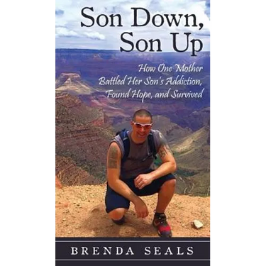 Son Down, Son Up: How One Mother Battled Her Son's Addiction, Found Hope, and Survived