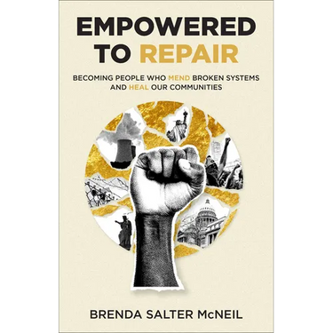 Empowered to Repair: Becoming People Who Mend Broken Systems and Heal Our Communities
