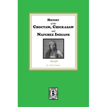History of the Choctaw, Chickasaw and Natchez Indians