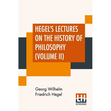 Hegel's Lectures On The History Of Philosophy (Volume II): In Three Volumes - Vol. II. Trans. From The German By E. S. Haldane, Frances H. Simson