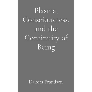 Plasma, Consciousness, and the Continuity of Being: An Exploratory Essay