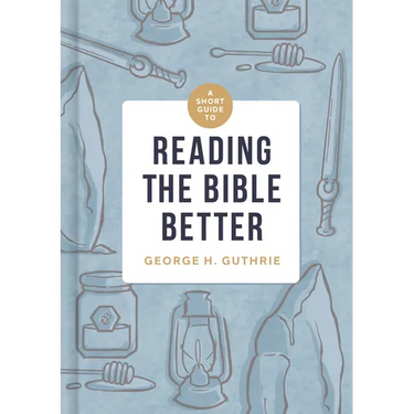 A Short Guide to Reading the Bible Better