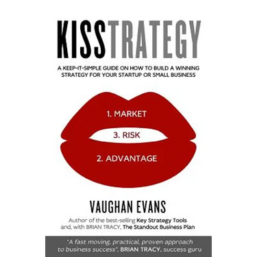 Kisstrategy: A Keep-It-Simple Guide on How to Build a Winning Strategy for Your Startup or Small Business