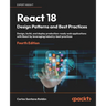 React 18 Design Patterns and Best Practices - Fourth Edition: Design, build, and deploy production-ready web applications with React by leveraging ind