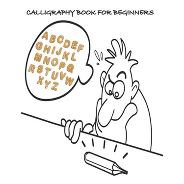 Calligraphy Book for Beginners: Calligraphy & Hand Lettering for Beginners workbook with practicing lined, dot guid pages for beginners