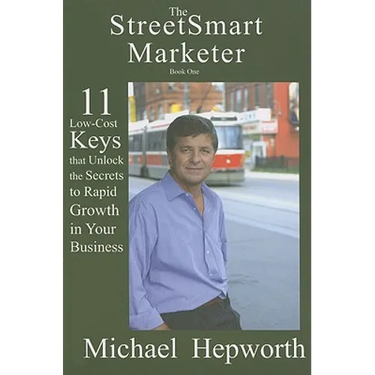 StreetSmart Marketer: Book One: 11 Low-Cost Keys That Unlock the Secrets to Rapid Growth in Your Business