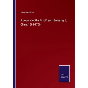 A Journal of the First French Embassy to China, 1698-1700