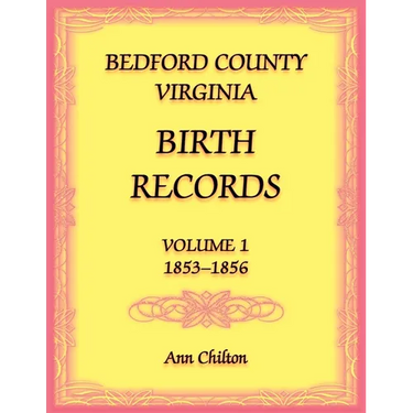 Bedford County, Virginia Birth Records Volume 1, 1853-1856