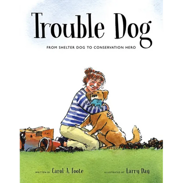 Trouble Dog: From Shelter Dog to Conservation Hero