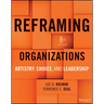 Reframing Organizations: Artistry, Choice, and Leadership