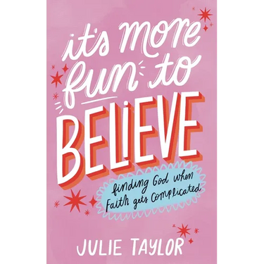 It's More Fun to Believe: Finding God When Faith Gets Complicated