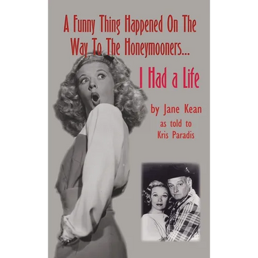 A Funny Thing Happened on the Way to the Honeymooners...I Had a Life (hardback)