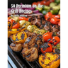 50 Premium on the Grill Recipes