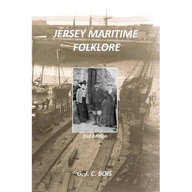 Jersey Maritime Folklore (2nd edition): The traditions of the foreshore, inshore fishermen and deep sea mariners of the island of Jersey