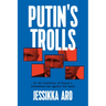 Putin's Trolls: On the Frontlines of Russia's Information War Against the World