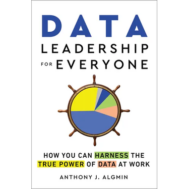 Data Leadership for Everyone: How You Can Harness the True Power of Data at Work