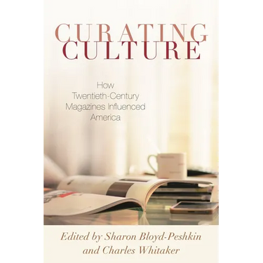 Curating Culture: How Twentieth-Century Magazines Influenced America