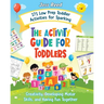 The Activity Guide for Toddlers: 171 Low Prep Toddler Activities for Sparking Creativity, Developing Motor Skills, and Having Fun Together