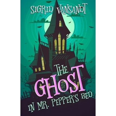 The Ghost in Mr. Pepper's Bed: Willow Valley Cozy Mysteries