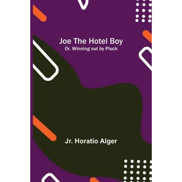 Joe the Hotel Boy; Or, Winning out by Pluck