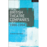 British Theatre Companies: 1980-1994: Joint Stock, Gay Sweatshop, Complicite, Forced Entertainment, Women's Theatre Group, Talawa