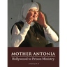 Mother Antonia: Hollywood to Prison Ministry