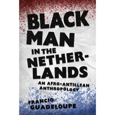 Black Man in the Netherlands: An Afro-Antillean Anthropology