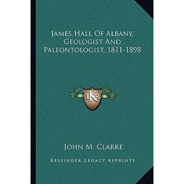 James Hall of Albany, Geologist and Paleontologist, 1811-1898