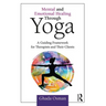 Mental and Emotional Healing Through Yoga: A Guiding Framework for Therapists and their Clients