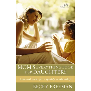 The Mom's Everything Book for Daughters: Practical Ideas for a Quality Relationship