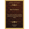 How To Dance: The Latest And Most Complete Instructions In Ballroom Dance Steps