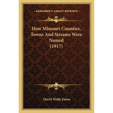 How Missouri Counties, Towns And Streams Were Named (1917)