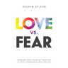 Love vs. Fear: Conquer Your Fears by Trusting in God's Incredible Love for You