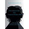 Pain Raised Me: But Trauma Healed Me
